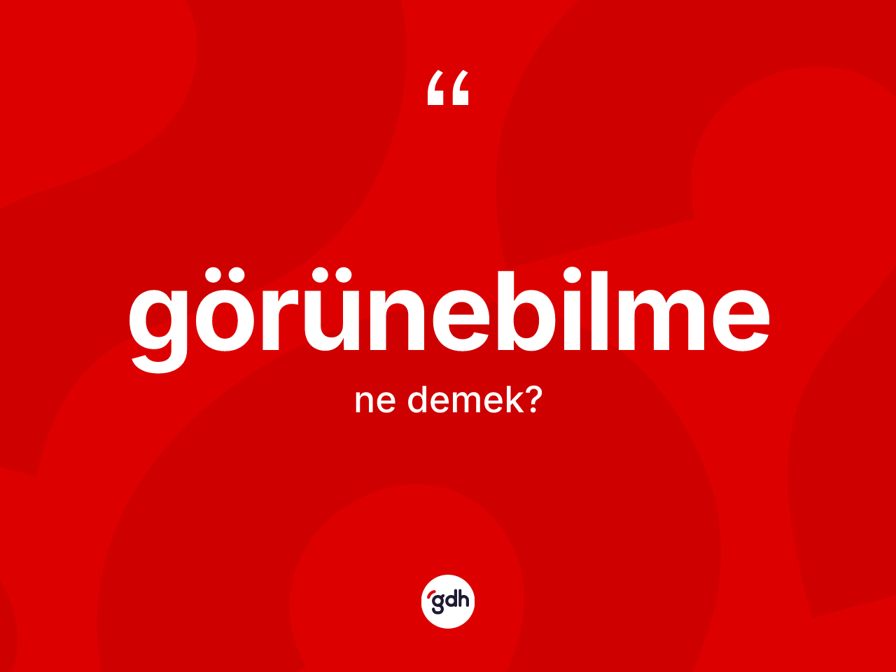 Görünebilme kelimesinin tanımı nedir? Görünebilmenin TDK'ya göre anlamı nedir?