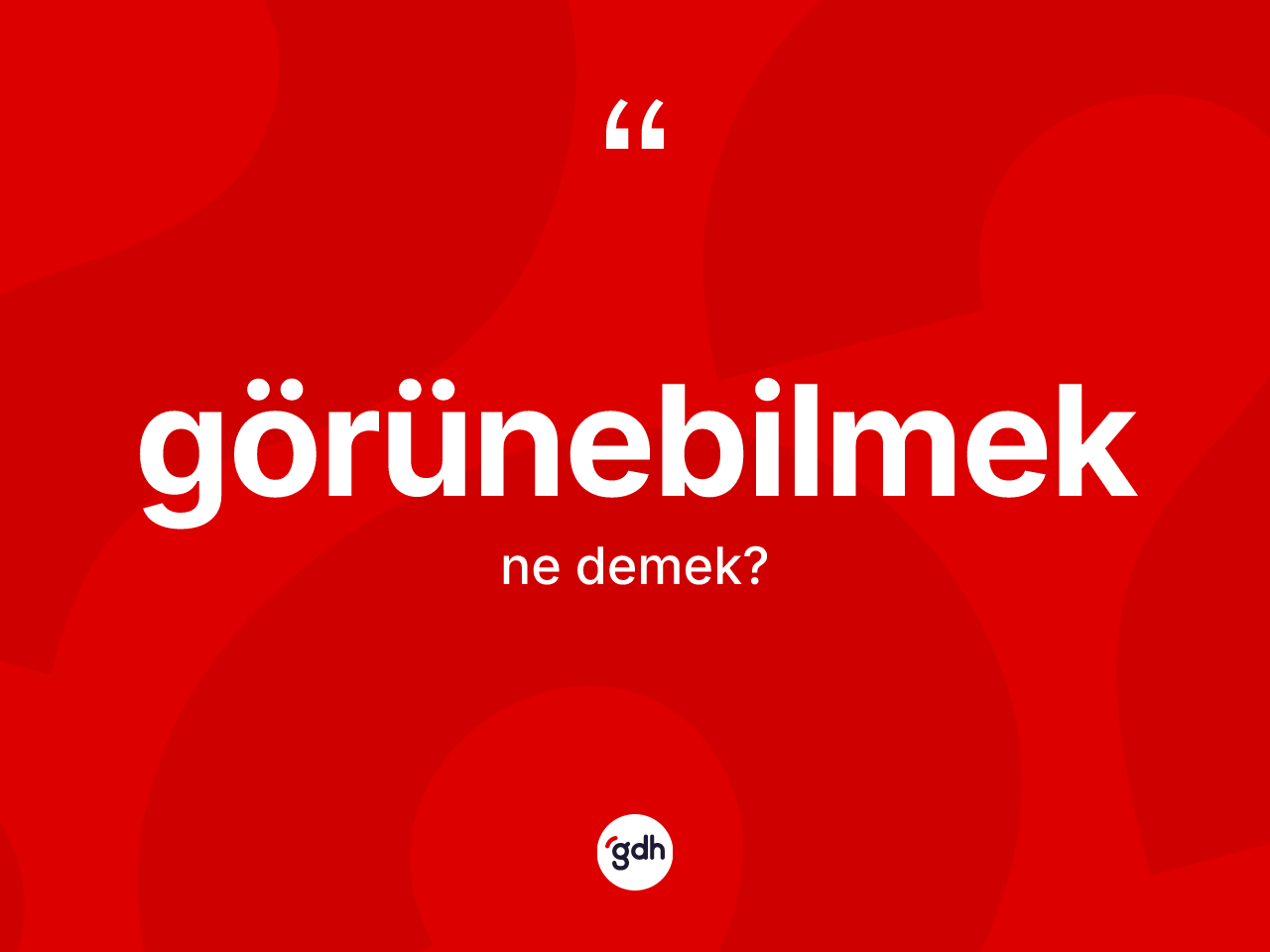Görünebilmek kelimesinin tanımı nedir? Görünebilmek kelimesinin TDK'ya göre açıklaması nedir?