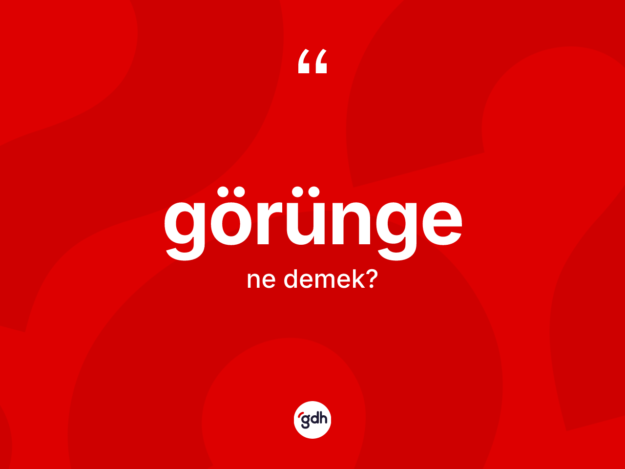 Görünge kelimesi ne anlama gelir? Görünge kelimesinin TDK anlamı nedir?