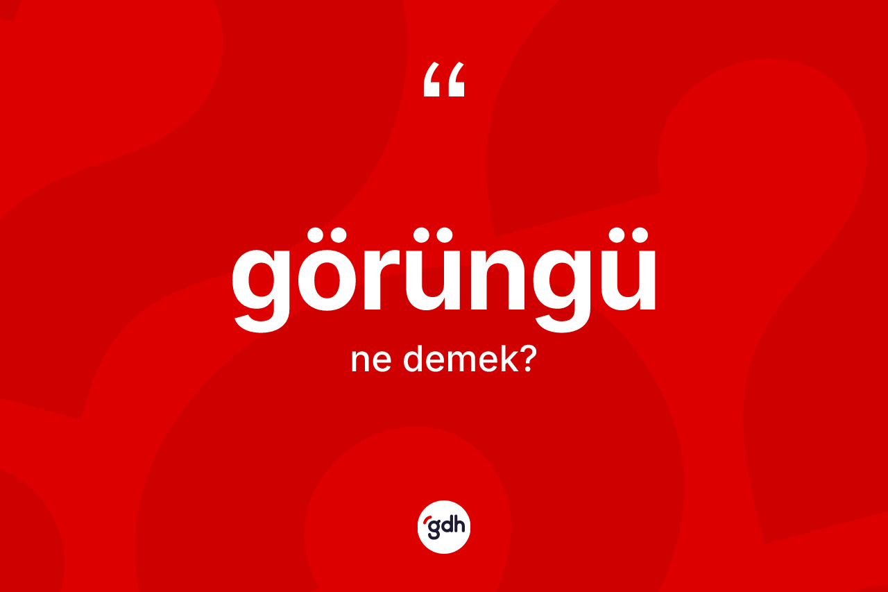 Görüngü nedir? Görüngü kelimesinin TDK anlamı nedir?