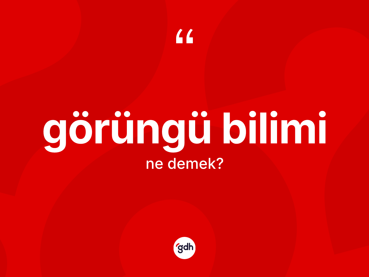 Görüngü bilimi kelimesinin anlamı nedir? Görüngü biliminin kısaca tanımı nedir?