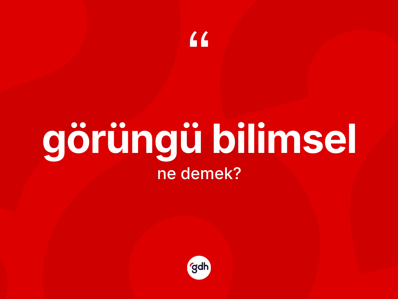 Görüngü bilimsel kelimesinin anlamı nedir? Görüngü bilimselin kısaca tanımı nedir?