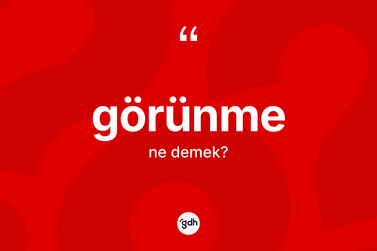 Görünme nedir? Görünmenin kısaca tanımı nedir?