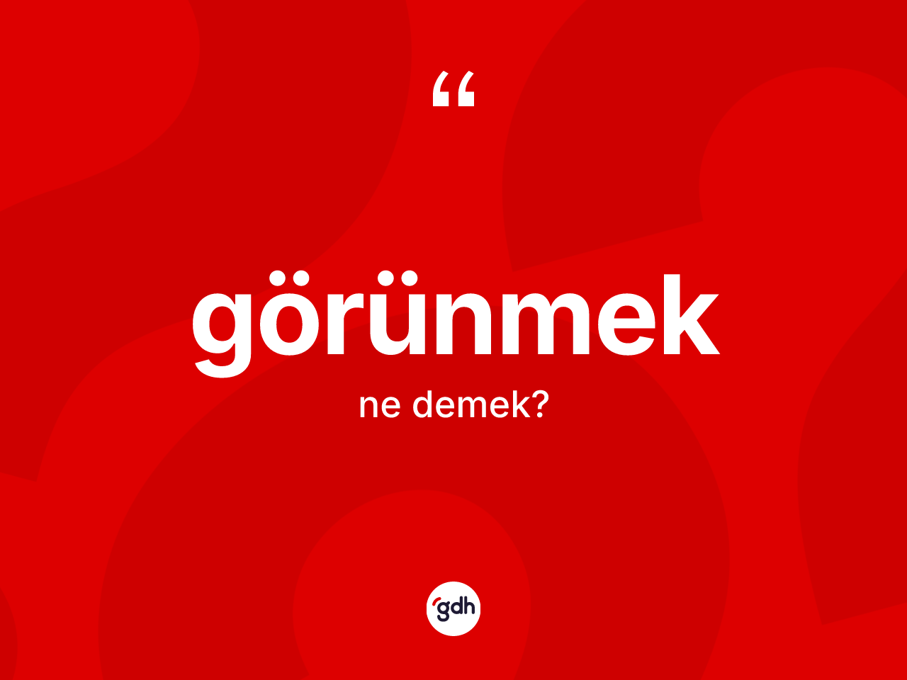 Görünmek kelimesinin tanımı nedir? Görünmeğin TDK'ya göre anlamı nedir?