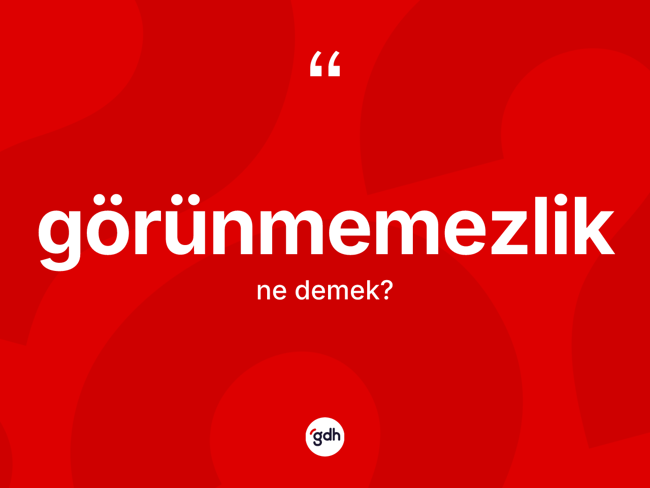 Görünmemezlik kelimesi ne anlama gelir? Görünmemezliğin sözlükteki anlamı nedir?