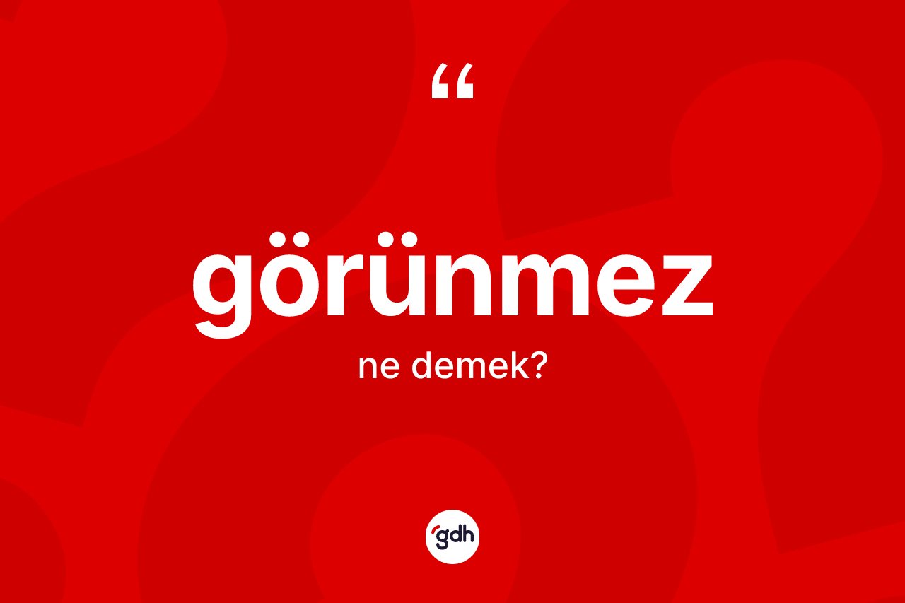 Görünmez kelimesinin sözlükteki tanımı nedir? Görünmez kelimesinin TDK'ya göre açıklaması nedir?