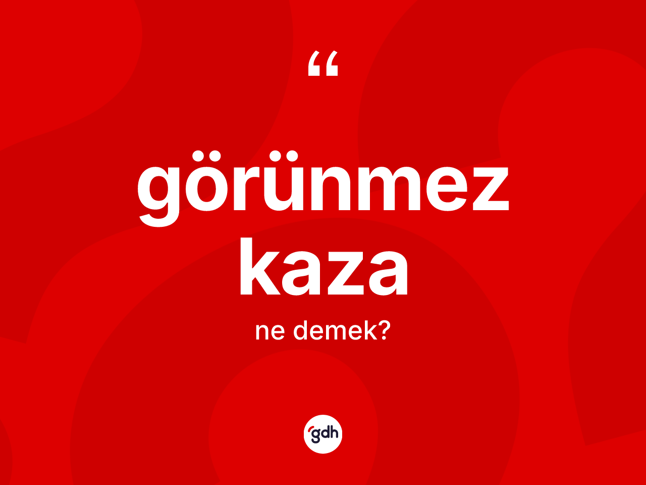 Görünmez kaza kelimesi nedir? Görünmez kazanın TDK'ya göre anlamı nedir?