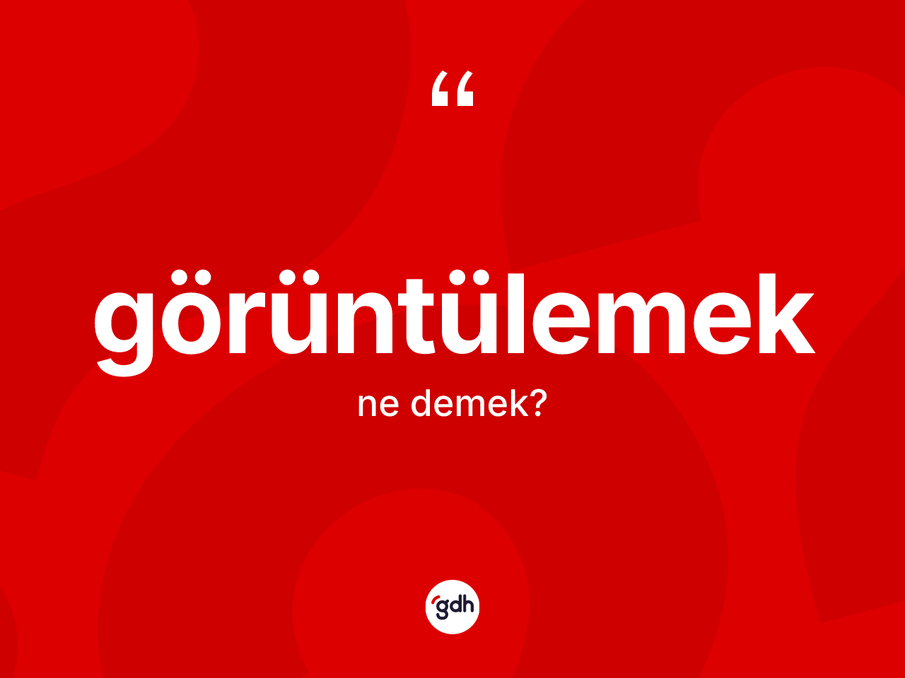 Görüntülemek kelimesinin sözlükteki tanımı nedir? Görüntülemeğin kısaca tanımı nedir?
