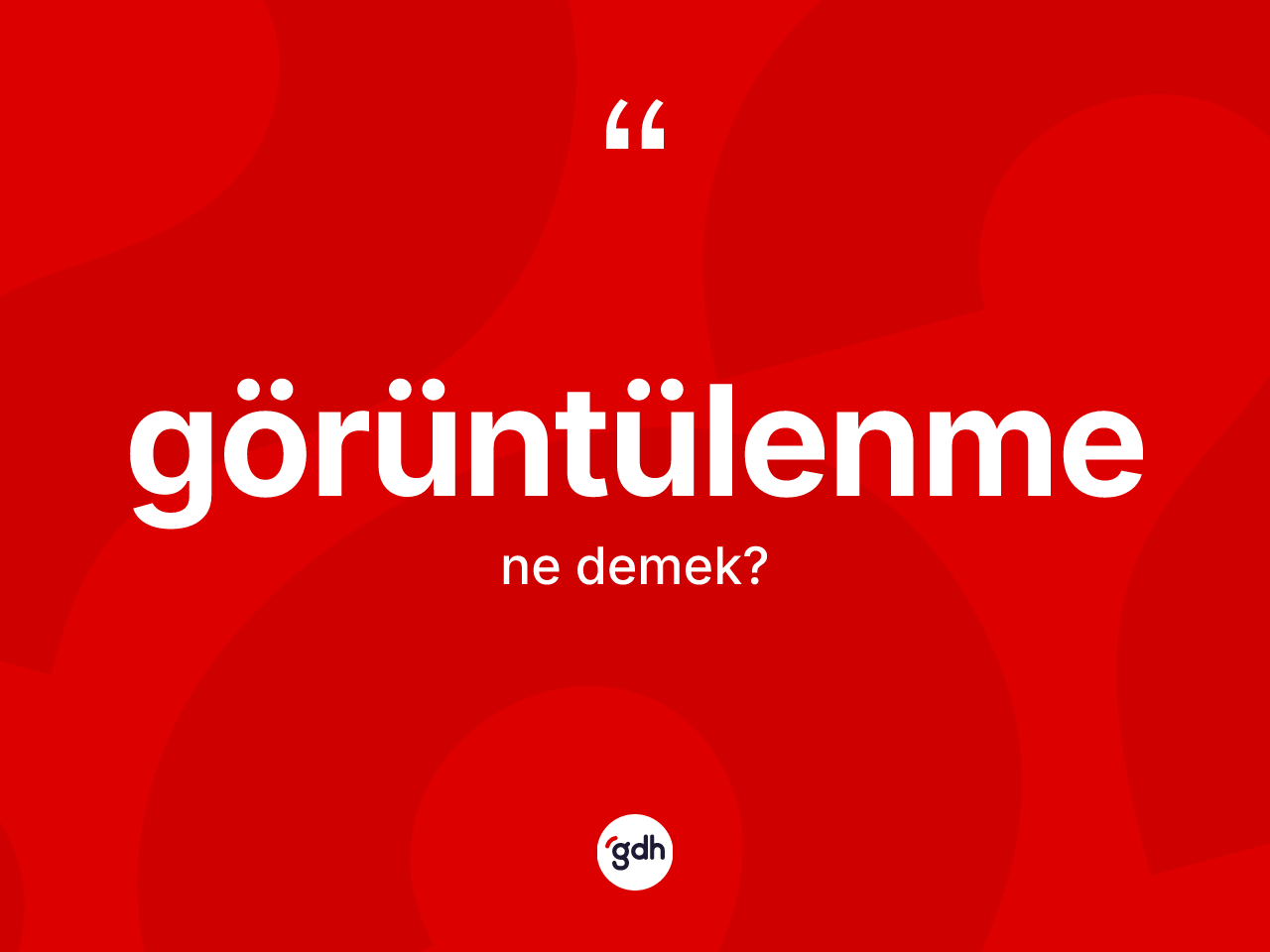 Görüntülenme kelimesinin anlamı nedir? Görüntülenme kelimesinin özellikleri nelerdir?