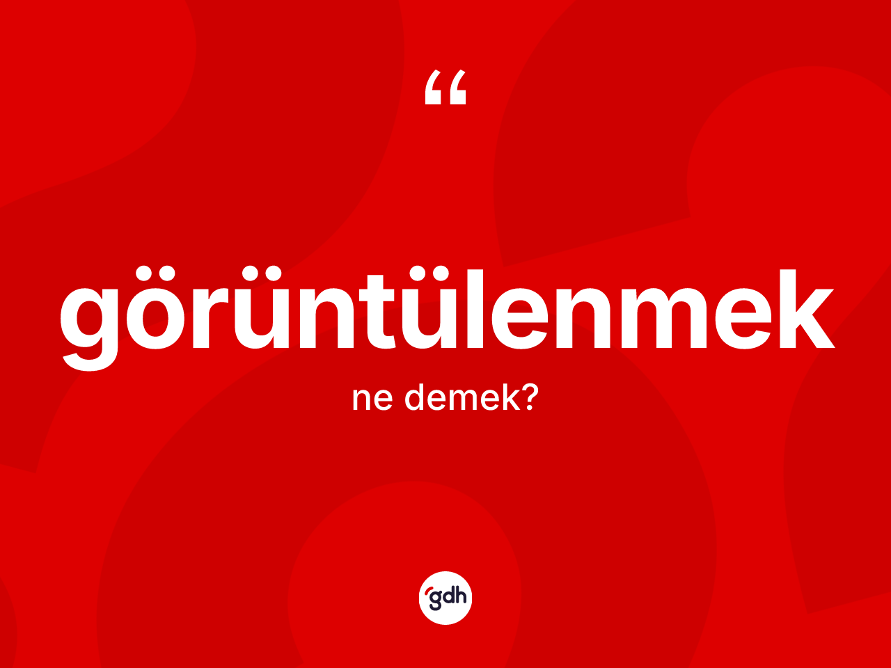 Görüntülenmek kelimesinin tanımı nedir? Görüntülenmeğin TDK'ya göre anlamı nedir?