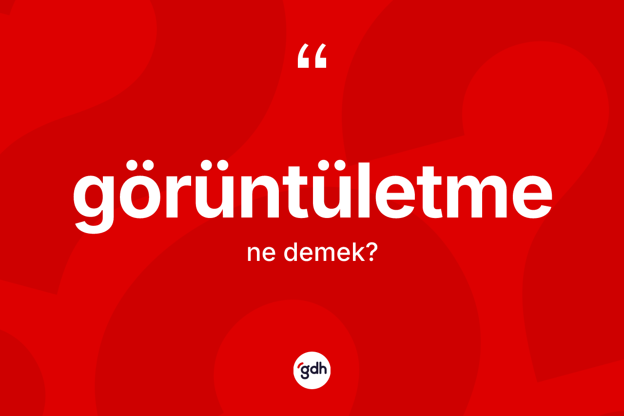 Görüntületme kelimesinin tanımı nedir?