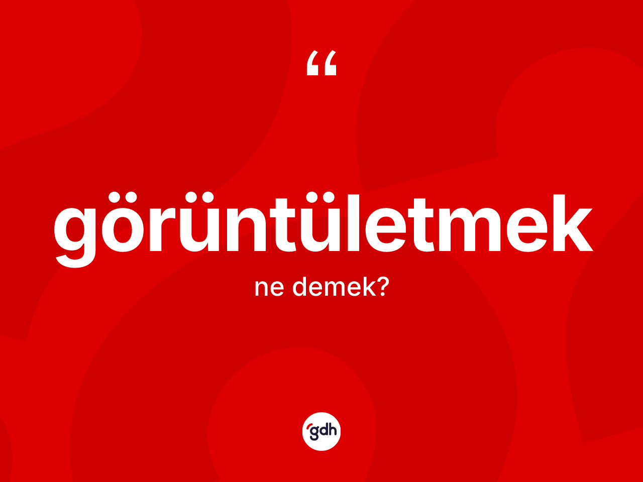 Görüntületmek kelimesinin sözlükteki tanımı nedir? Görüntületmeğin TDK'ya göre anlamı nedir?