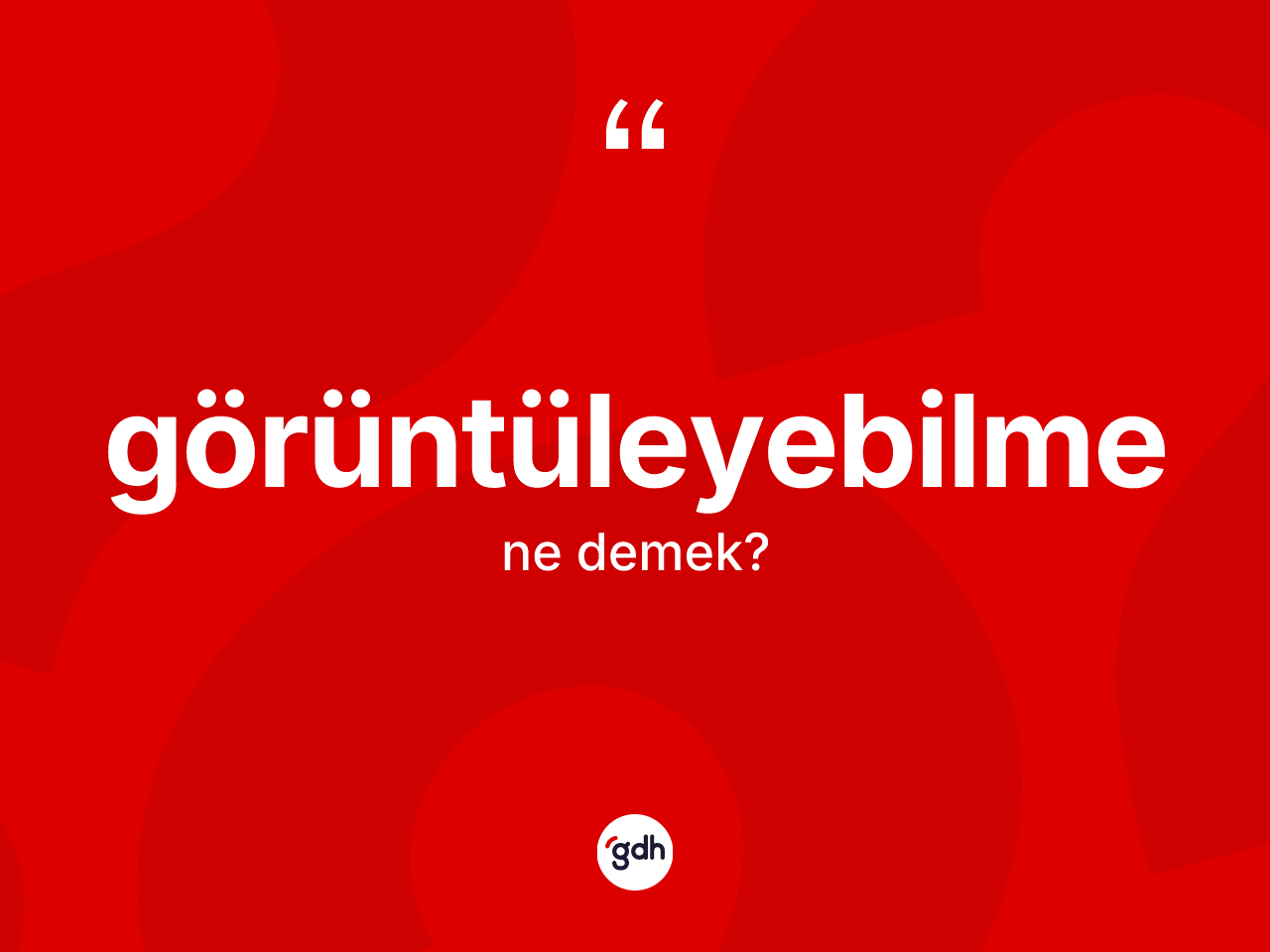 Görüntüleyebilme kelimesi ne demek? Görüntüleyebilmenin kısaca tanımı nedir?