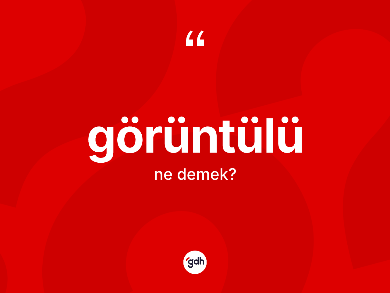 Görüntülü kelimesinin tanımı nedir? Görüntülünün TDK'ya göre anlamı nedir?