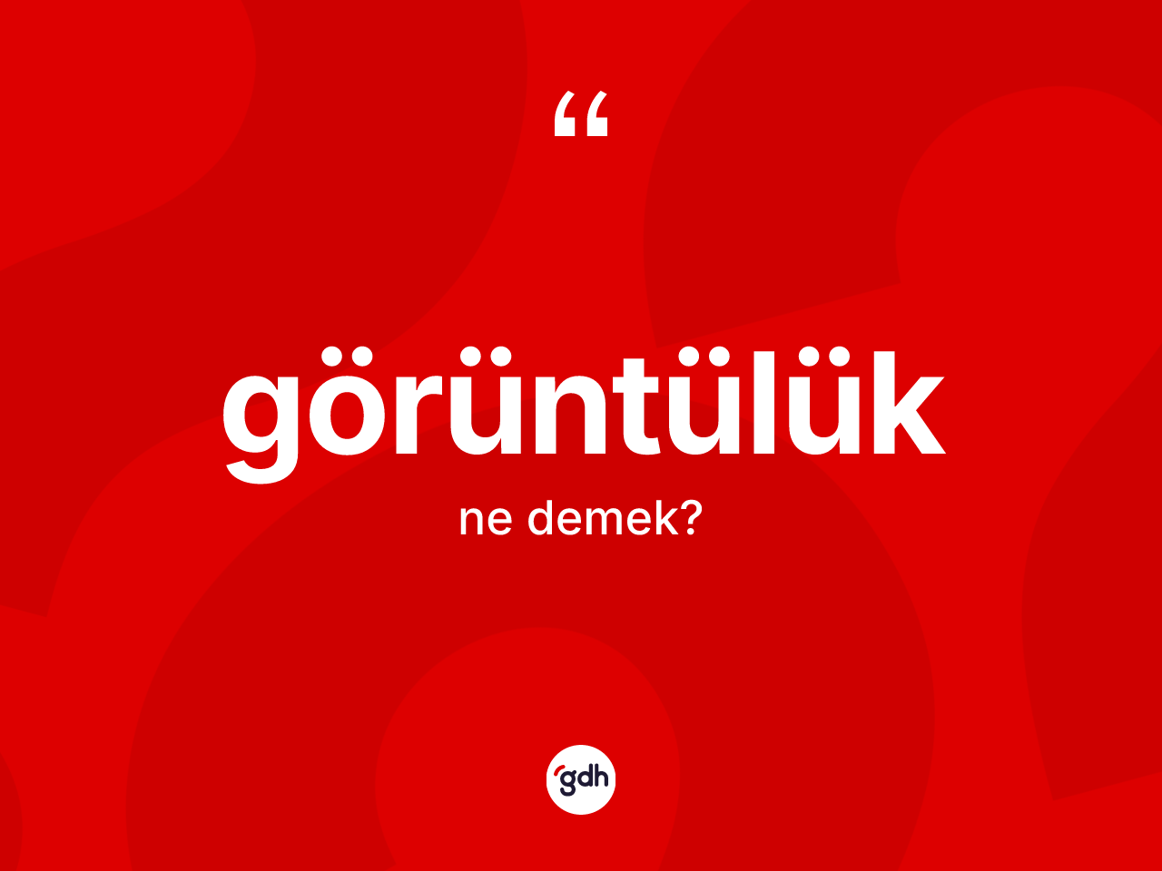Görüntülük kelimesinin anlamı nedir? Görüntülüğün halk arasındaki kullanımı nasıldır?