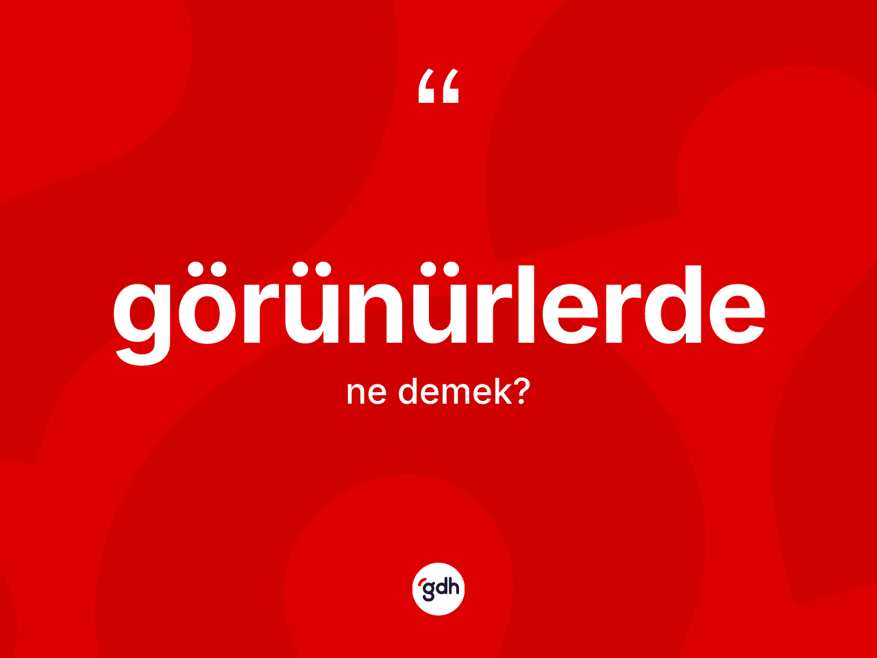 Görünürlerde nedir? Görünürlerde kelimesinin TDK anlamı nedir?