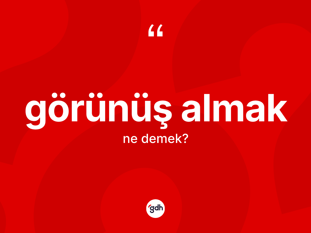 Görünüş almak ifadesinin sözlükteki anlamı nedir? Görünüş almak ifadesi nerede kullanılır?