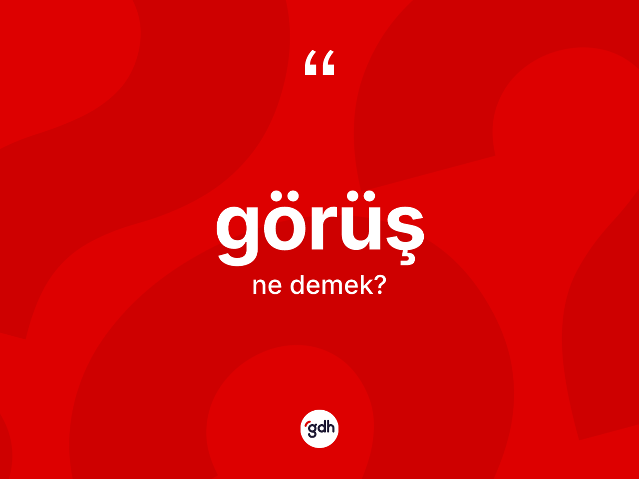 Görüş kelimesinin tanımı nedir? Görüşün TDK'ya göre anlamı nedir?
