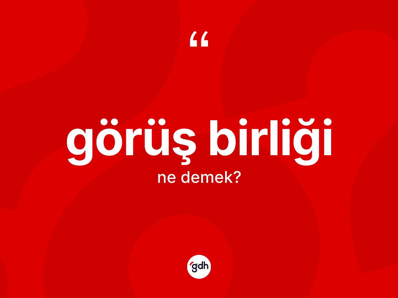 Görüş birliği kelimesinin sözlükteki tanımı nedir? Görüş birliğinin kısaca tanımı nedir?