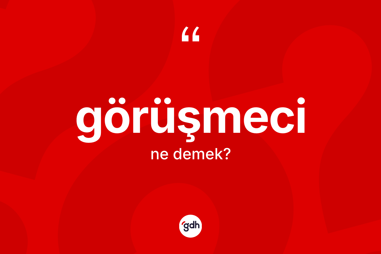 Görüşmeci ne demek? Görüşmeci kelimesinin TDK'ya göre açıklaması nedir?
