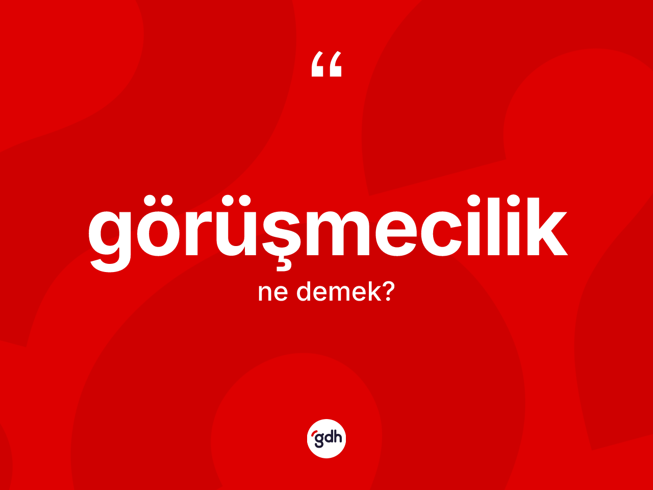 Görüşmecilik kelimesi nedir? Görüşmecilik kelimesinin TDK'ya göre açıklaması nedir?