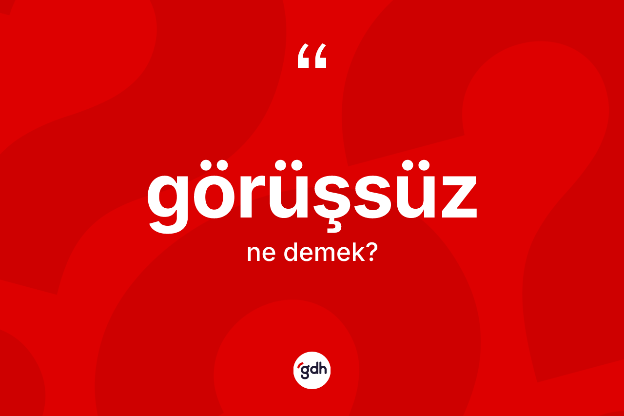 Görüşsüz kelimesinin tanımı nedir? Görüşsüz kelimesinin özellikleri nelerdir?