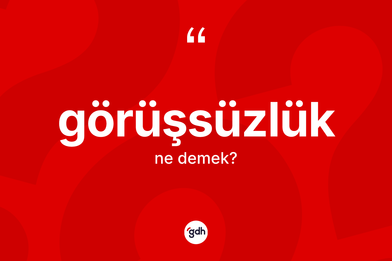 Görüşsüzlük kelimesi ne demek? Görüşsüzlüğün halk arasındaki kullanımı nasıldır?