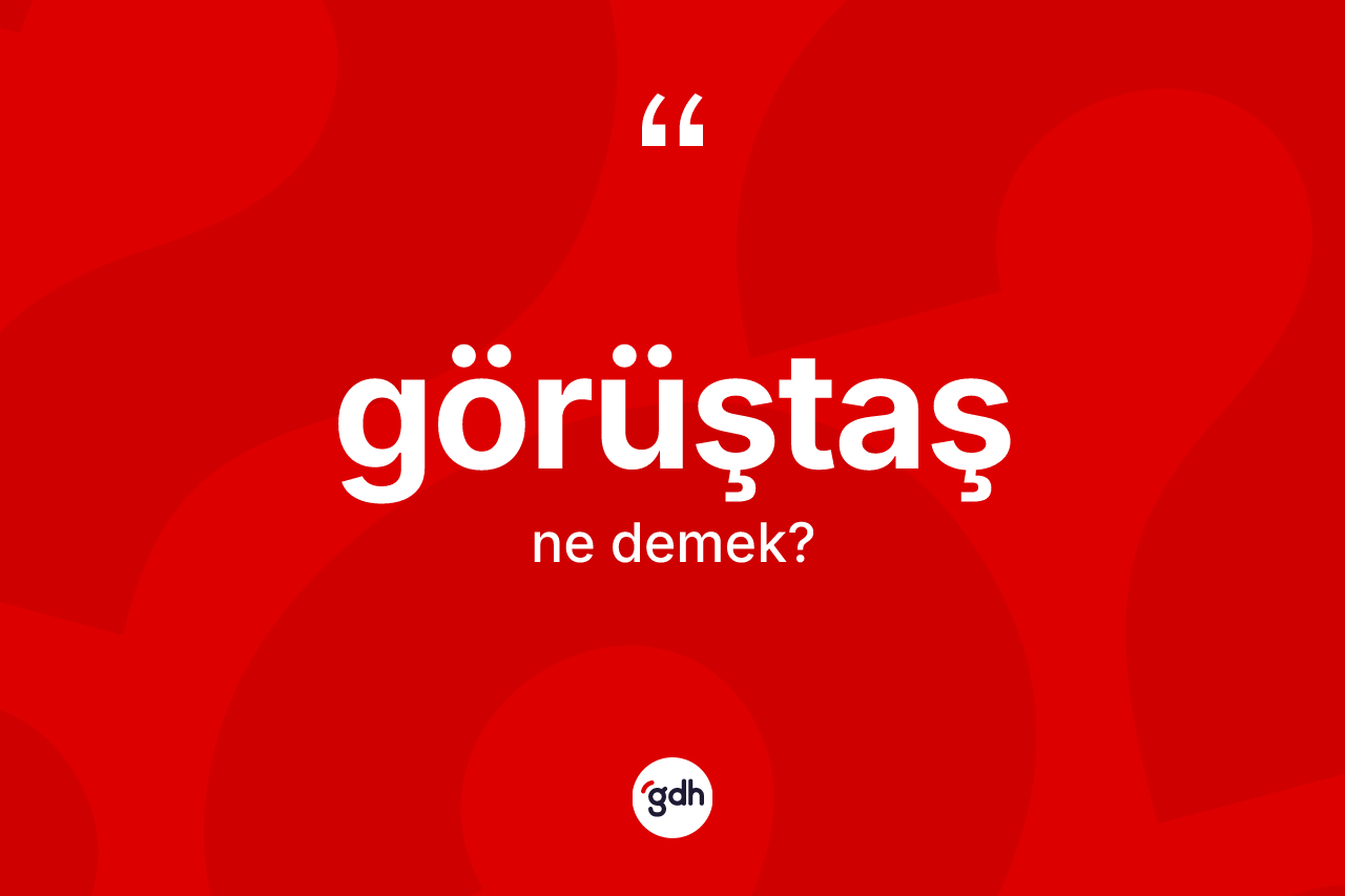 Görüştaş kelimesinin anlamı nedir? Görüştaşın halk arasındaki kullanımı nasıldır?