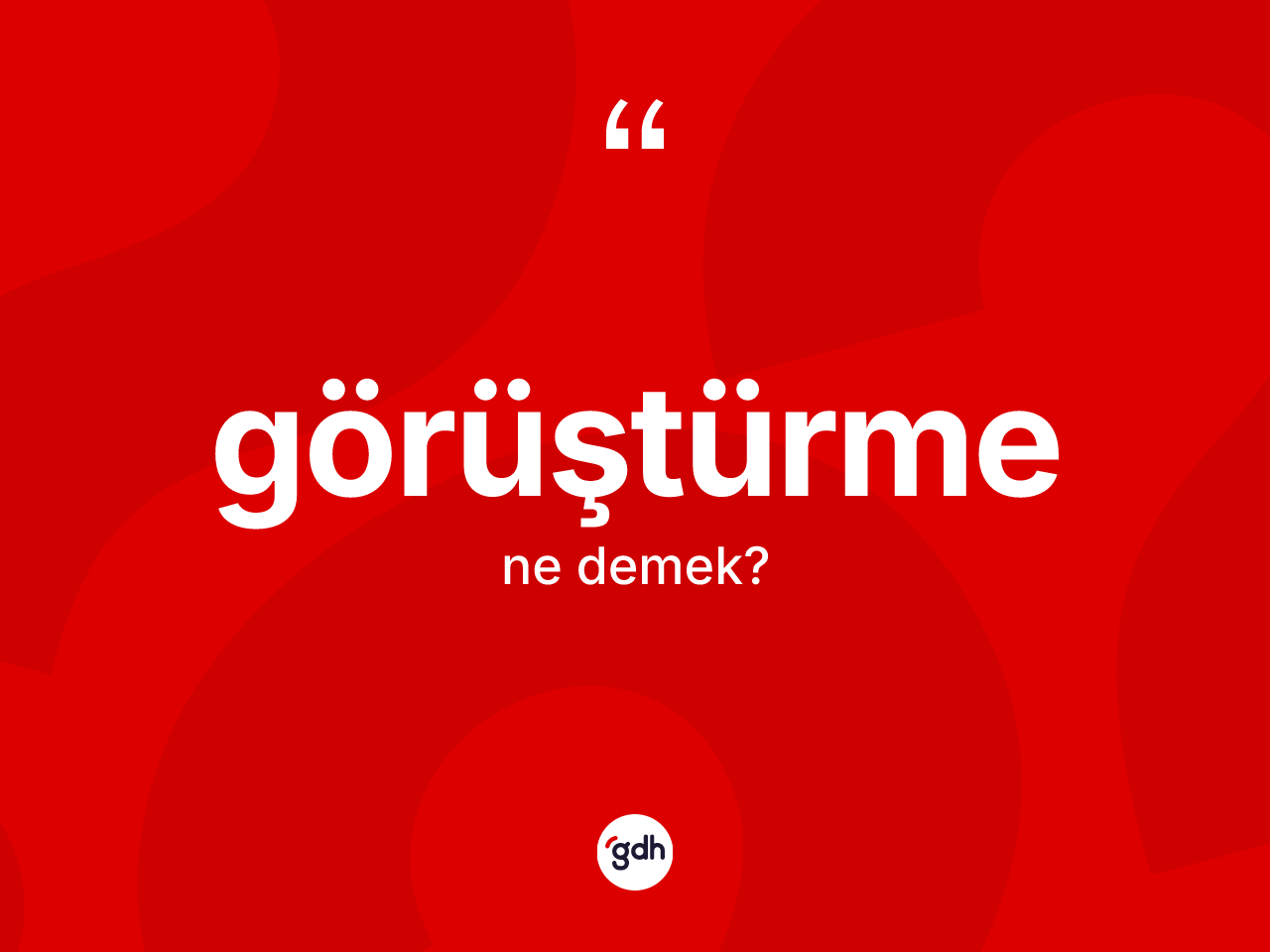 Görüştürme nedir? Görüştürmenin kısaca tanımı nedir?