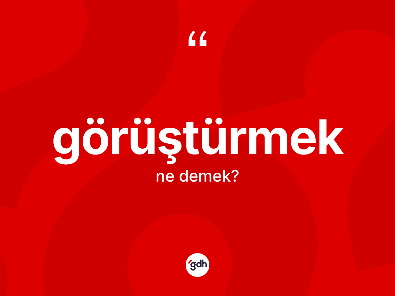 Görüştürmek nedir? Görüştürmek kelimesinin TDK'ya göre açıklaması nedir?