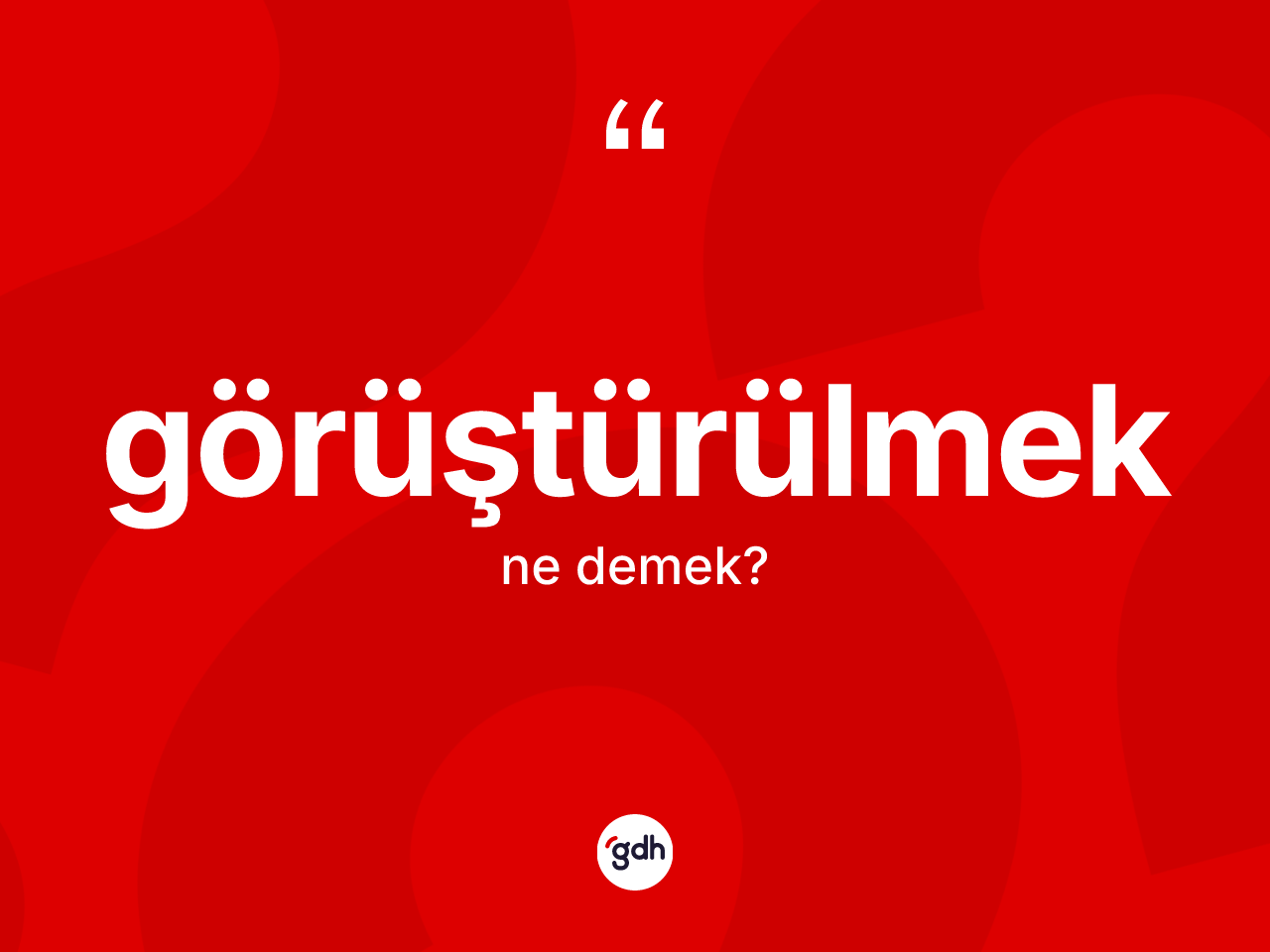 Görüştürülmek ne anlama gelir? Görüştürülmek kelimesinin TDK'ya göre açıklaması nedir?