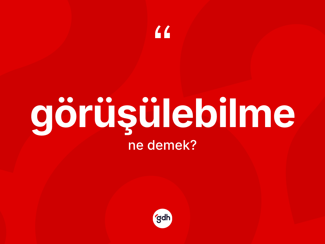 Görüşülebilme nedir? Görüşülebilmenin TDK'ya göre anlamı nedir?