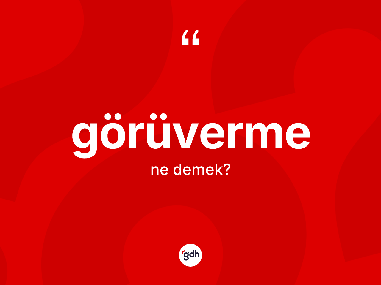 Görüverme kelimesinin sözlükteki tanımı nedir? Görüvermenin TDK'ya göre anlamı nedir?
