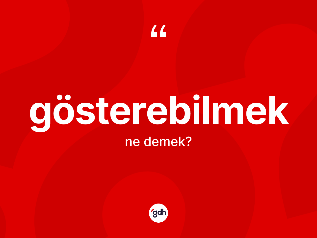 Gösterebilmek nedir? Gösterebilmeğin sözlükteki anlamı nedir?
