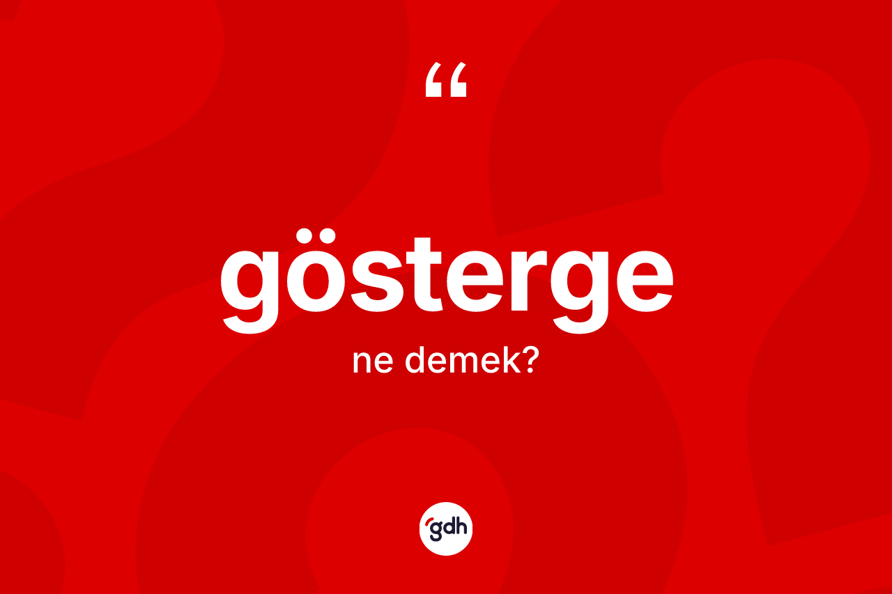 Gösterge kelimesinin anlamı nedir? Göstergenin TDK'ya göre anlamı nedir?