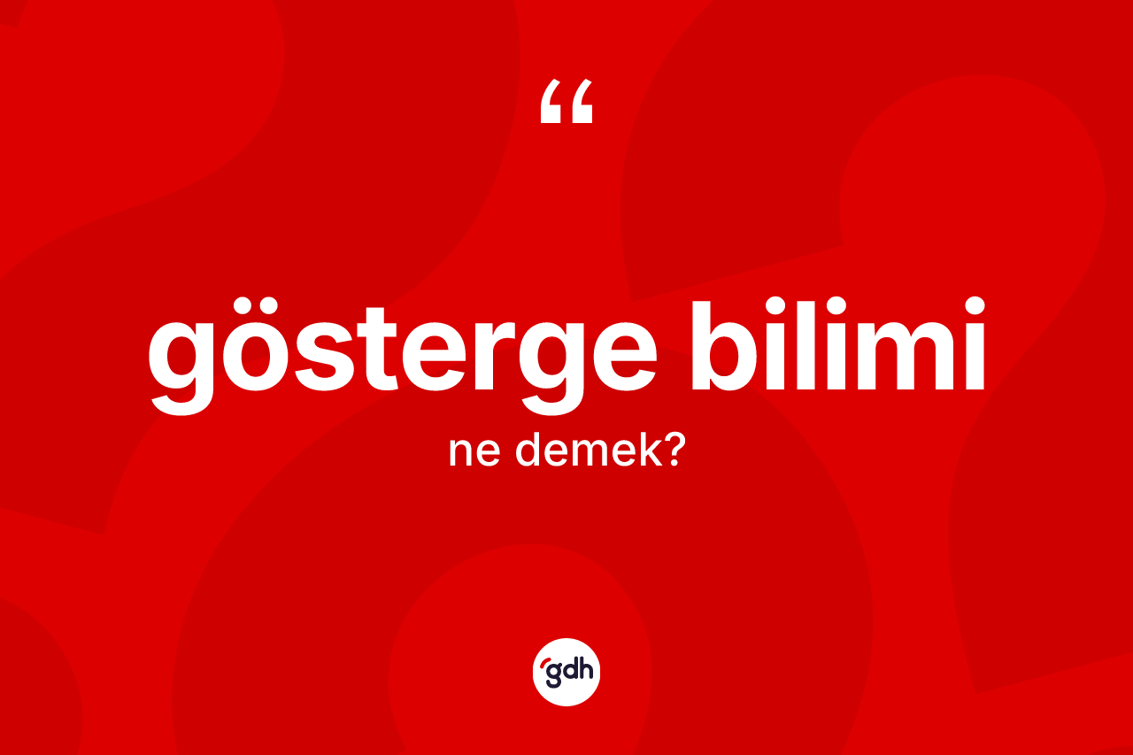 Gösterge bilimi kelimesinin sözlükteki tanımı nedir? Gösterge biliminin TDK'ya göre anlamı nedir?