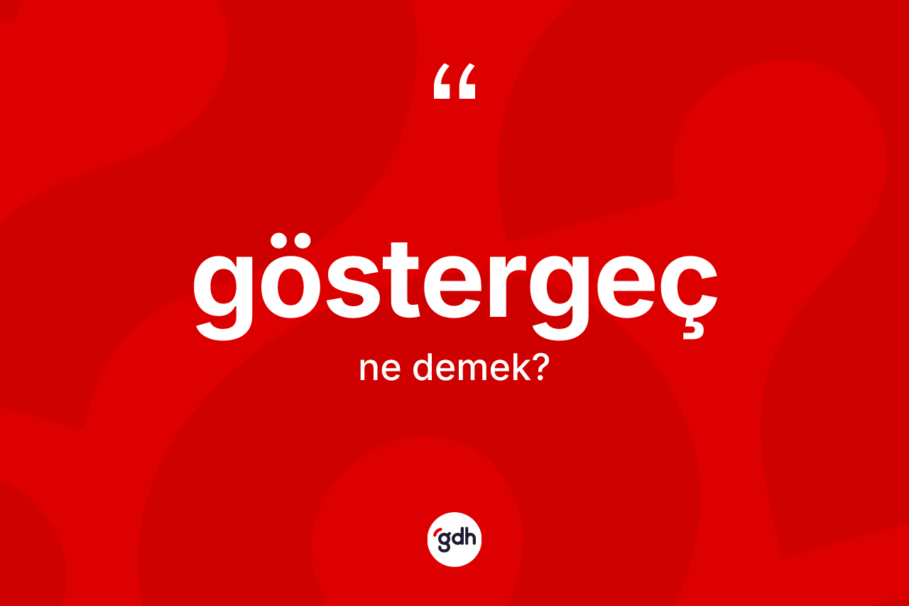 Göstergeç ne anlama gelir? Göstergeç kelimesinin TDK anlamı nedir?