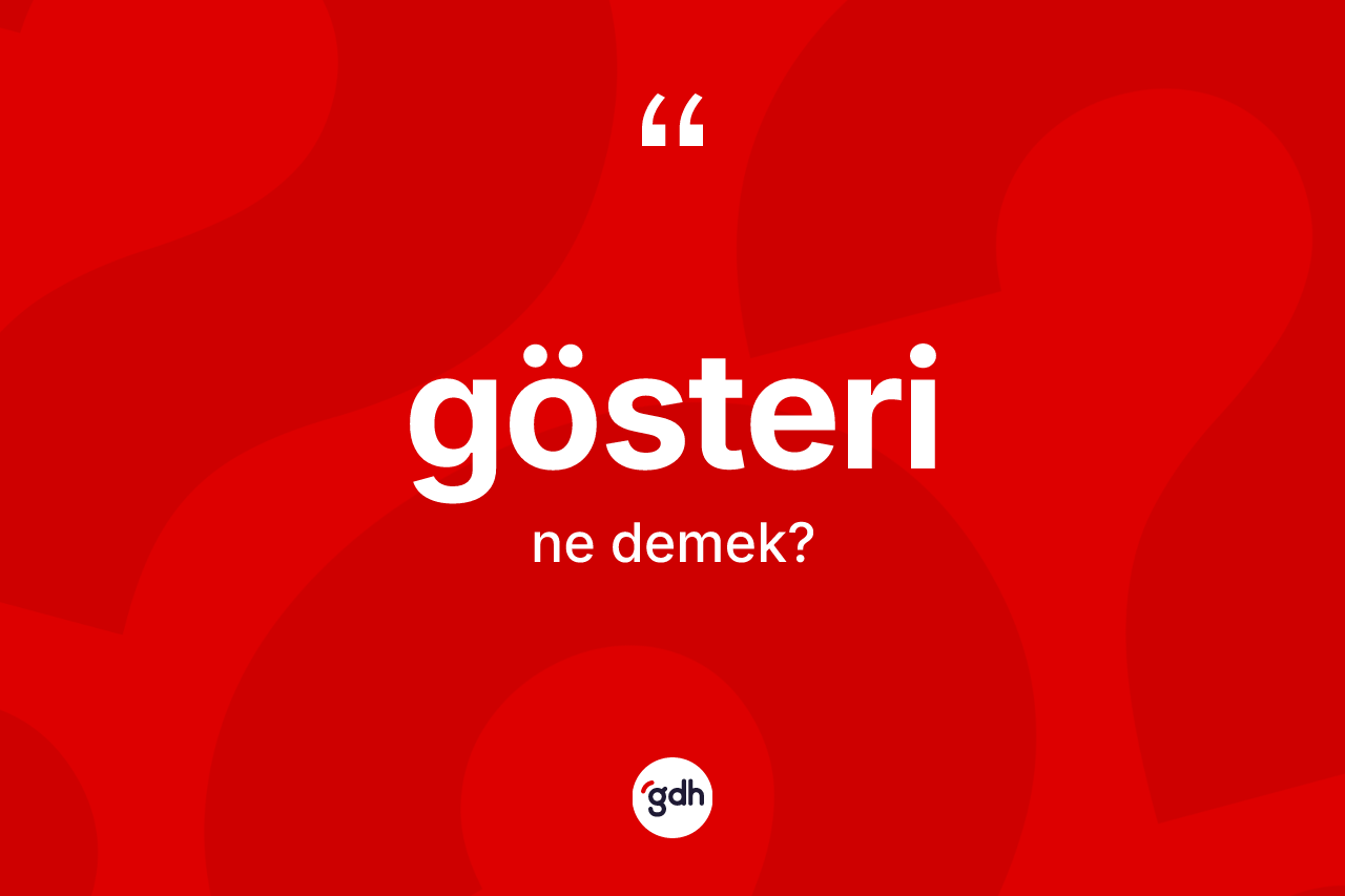 Gösteri kelimesinin anlamı nedir? Gösteri kelimesinin TDK anlamı nedir?