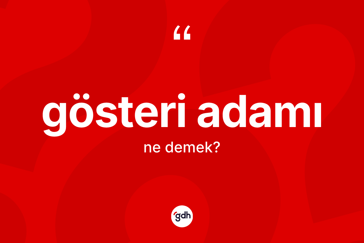 Gösteri adamı kelimesinin anlamı nedir? Gösteri adamının TDK'ya göre anlamı nedir?