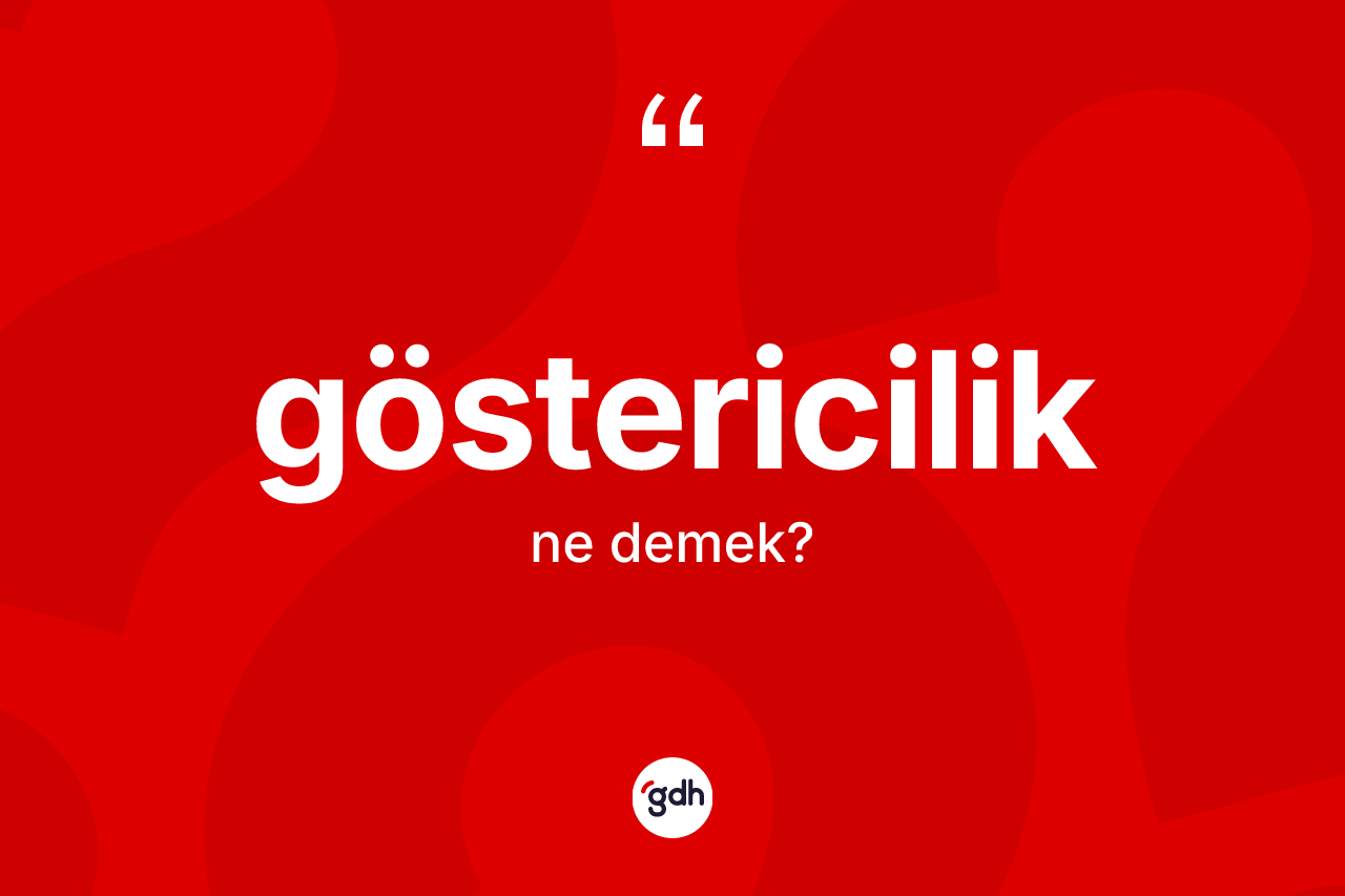 Göstericilik ne anlama gelir? Göstericiliğin TDK'ya göre anlamı nedir?