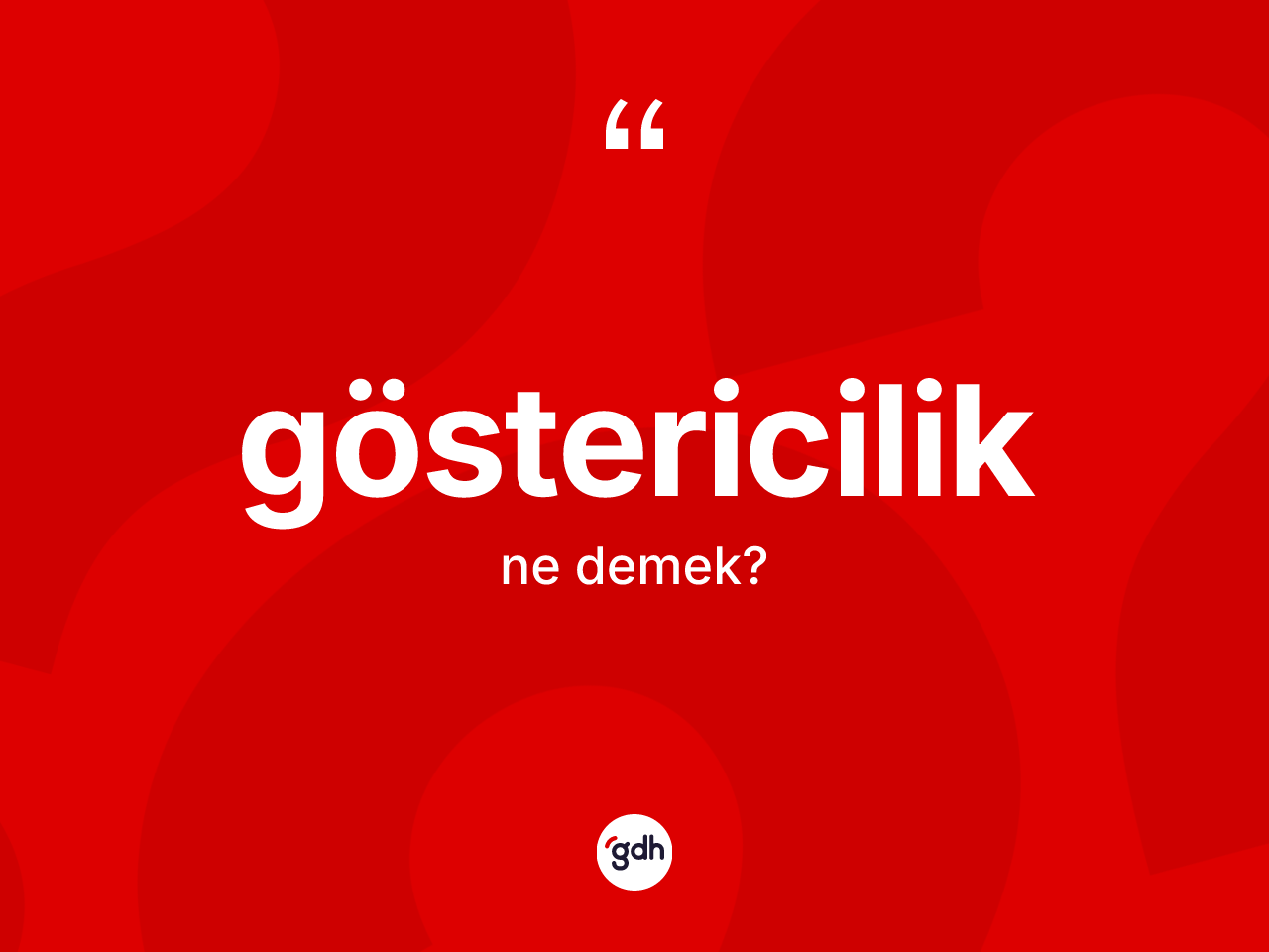 Göstericilik ne anlama gelir? Göstericiliğin TDK'ya göre anlamı nedir?