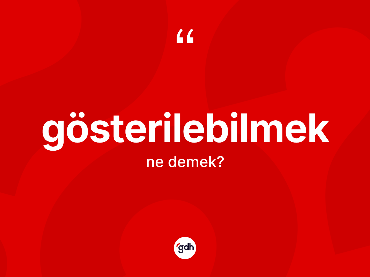 Gösterilebilmek kelimesi nedir? Gösterilebilmek kelimesinin özellikleri nelerdir?