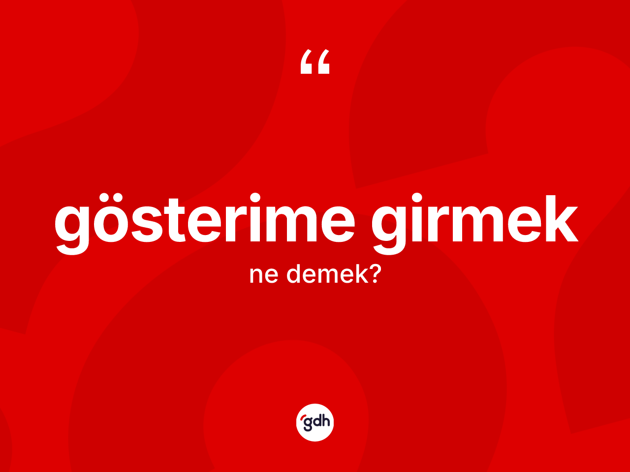 Gösterime girmek sözü ne anlama gelir? Gösterime girmek ifadesinin TDK tanımı nedir?