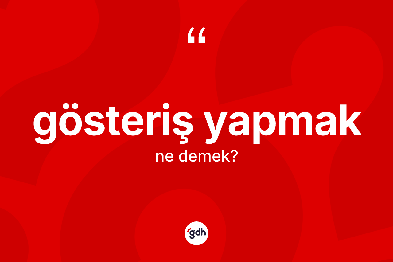 Gösteriş yapmak ifadesi neyi anlatır?