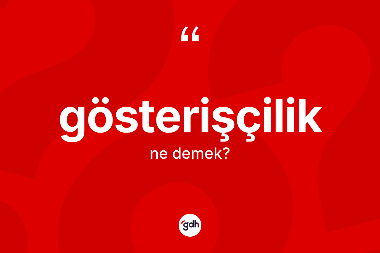 Gösterişçilik kelimesinin tanımı nedir? Gösterişçiliğin TDK'ya göre anlamı nedir?
