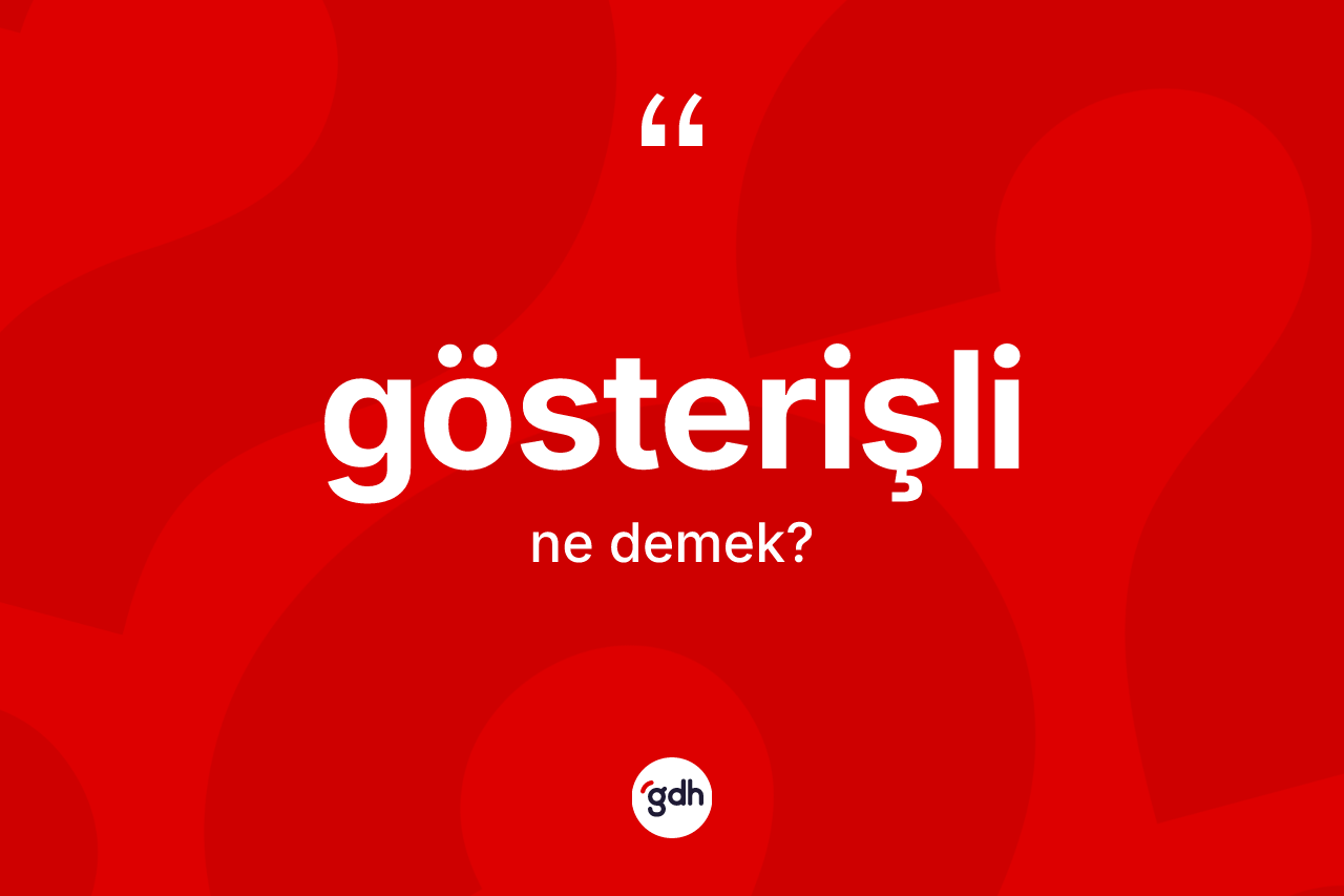 Gösterişli kelimesinin anlamı nedir? Gösterişlinin TDK'ya göre anlamı nedir?
