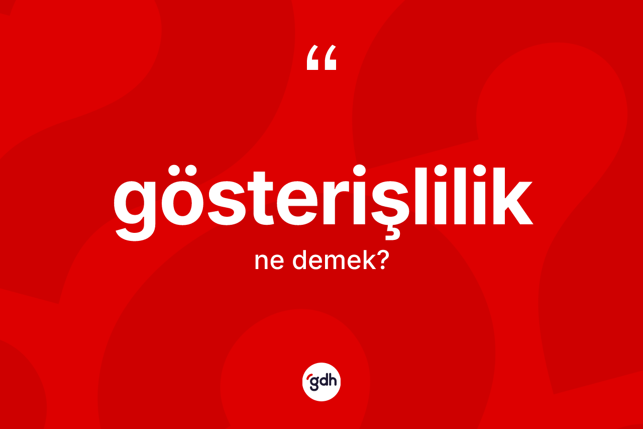 Gösterişlilik ne anlama gelir? Gösterişliliğin halk arasındaki kullanımı nasıldır?