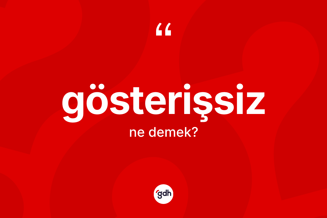 Gösterişsiz kelimesinin anlamı nedir? Gösterişsizin kısaca tanımı nedir?