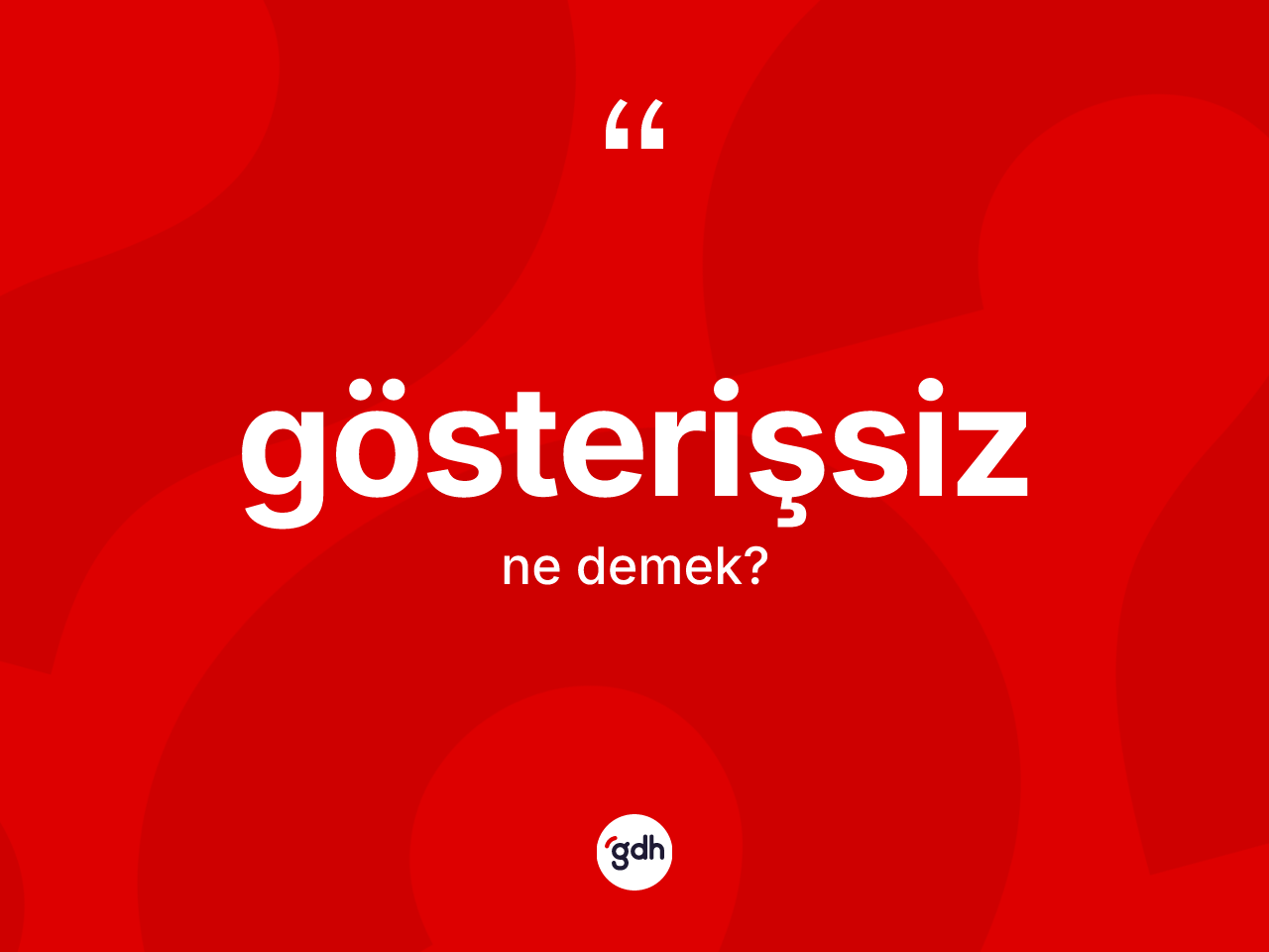 Gösterişsiz kelimesinin anlamı nedir? Gösterişsizin kısaca tanımı nedir?