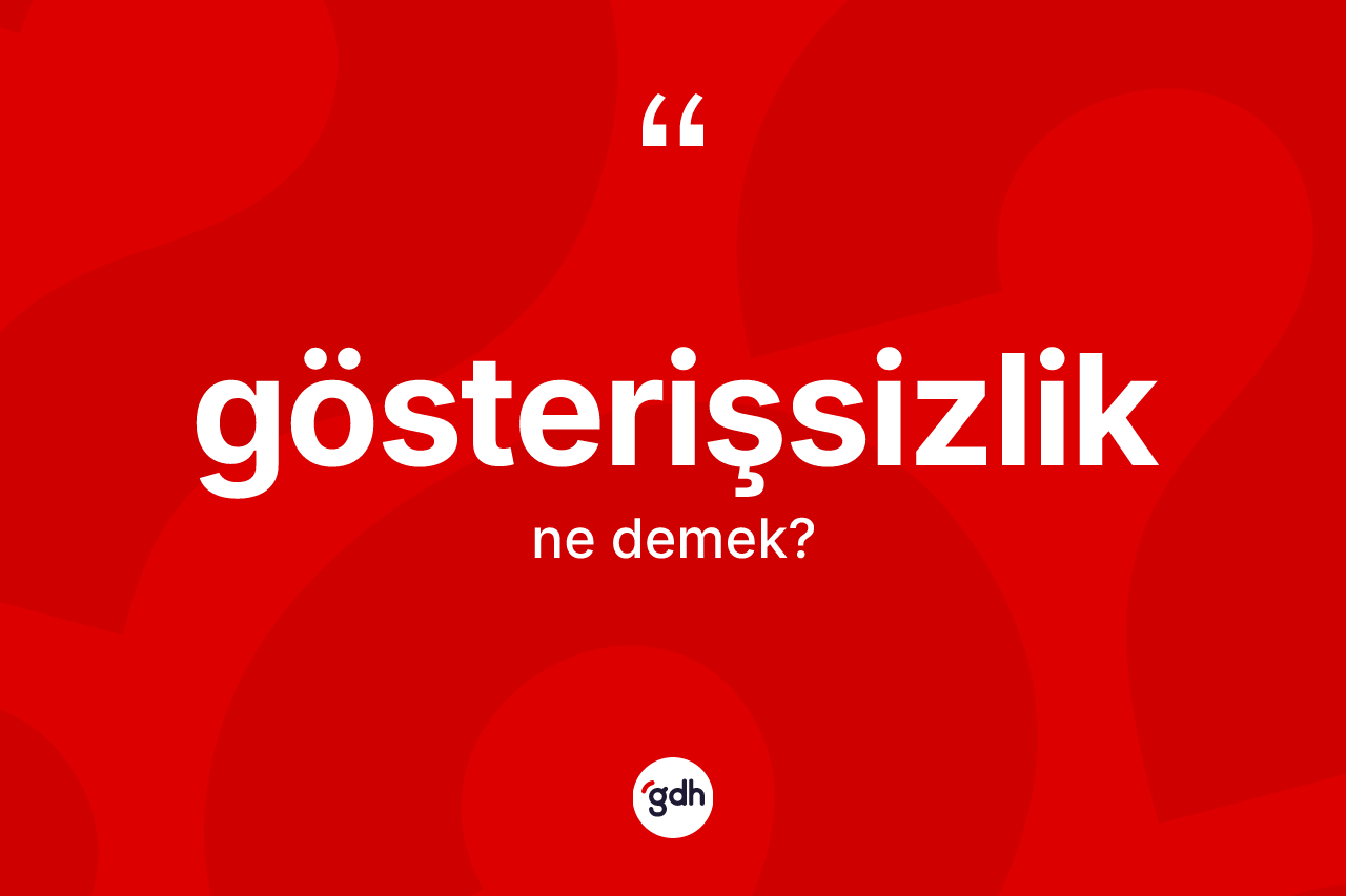 Gösterişsizlik kelimesinin anlamı nedir? Gösterişsizliğin TDK'ya göre anlamı nedir?